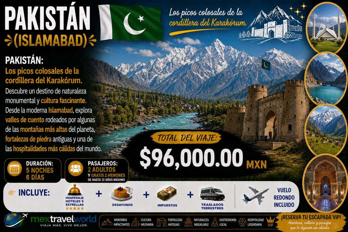 Pakistán — Cordillera del Karakórum · Valles de cuento · Fortalezas de piedra | MexTravelWorld